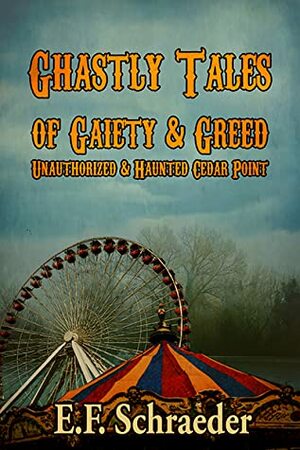 Ghastly Tales of Gaiety and Greed by E.F. Schraeder
