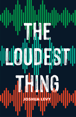 The Loudest Thing by Joshua Levy