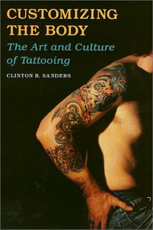 Customizing The Body by Clinton R. Sanders