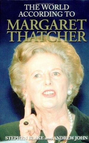 The World According to Margaret Thatcher by Andrew John, Stephen Blake