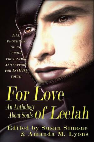 For Love of Leelah by Christina Engela, Essel Pratt, Sammy Bourgeois, Brenda Evans, Amanda M. Lyons, Shawn Pfister, Alex Shalenko, Megan Rodriguez, Magento Nero, Eris Trethewey, Charie D. LaMarr, Lorelei Shannon, Brian Barr, Ceri Naz, Peyton Pratt, Payton Pratt, Naomi Matthews, Ashley L. Hunt, Susan Simone, Anastasia Vitsky, Michelle Patricia Browne, C.E. Kilgore, Stephanie A. Kriel, Magan Rodriguez, Tabitha Baumander