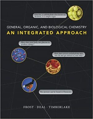 General, Organic, and Biological Chemistry: An Integrated Approach With Access Code by Laura D. Frost, Karen C. Timberlake, Todd S. Deal