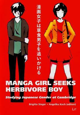 Manga Girl Seeks Herbivore Boy: Studying Japanese Gender at Cambridge by Brigitte Steger, Angelika Koch