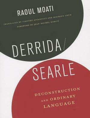 Derrida/Searle: Deconstruction and Ordinary Language by Jean-Michel Rabat, Maureen Chun, Raoul Moati, Timothy Attanucci