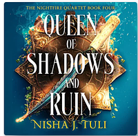 Queen of Shadows and Ruin by Nisha J. Tuli