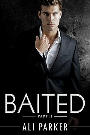 Baited: Part II by Ali Parker