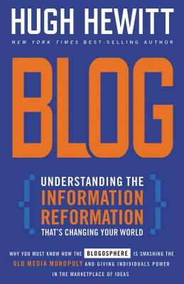 Blog: Understanding the Information Reformation That's Changing Your World by Hugh Hewitt