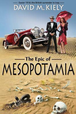 The Epic of Mesopotamia by David M. Kiely