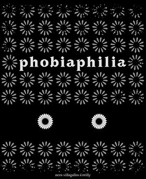Phobiaphilia by Nero Villagallos O'Reilly