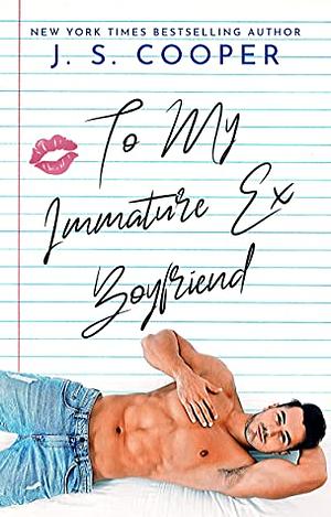 To My Immature Ex Boyfriend by J.S. Cooper