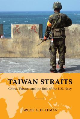 Taiwan Straits: Crisis in Asia and the Role of the U.S. Navy by Bruce a. Elleman