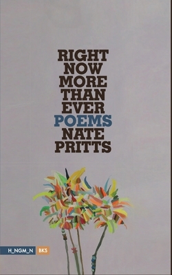 Right Now More Than Ever: Poems by Nate Pritts