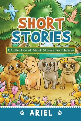 Short Stories: A Collection of Short Stories for Children by Ariel