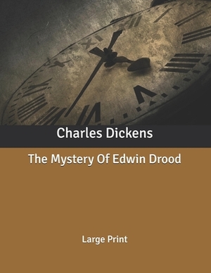 The Mystery Of Edwin Drood: Large Print by Charles Dickens