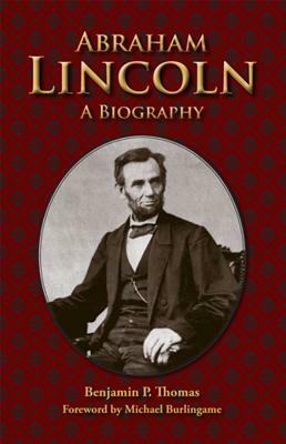 Abraham Lincoln: A Biography by Benjamin P. Thomas