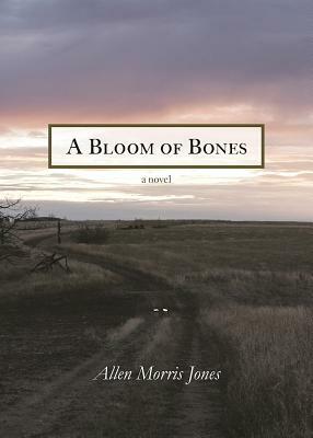 A Bloom of Bones by Allen Morris Jones