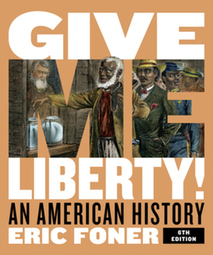 Give Me Liberty!: An American History by Eric Foner