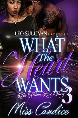 What the Heart Wants #3 by Miss Candice