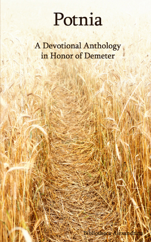 Potnia: A Devotional Anthology in Honor of Demeter by Rebecca Buchanan, Melitta Benu