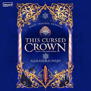 This Cursed Crown by Alexandra Overy