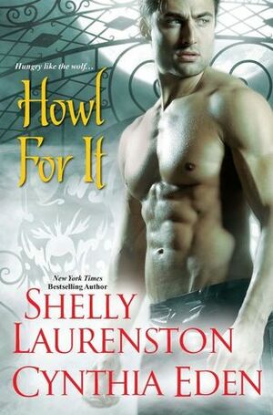 Howl For It by Shelly Laurenston, Cynthia Eden