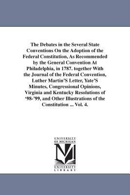 The Debates in the Several State Conventions On the Adoption of the Federal Constitution, As Recommended by the General Convention At Philadelphia, in by Jonathan Elliot