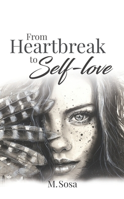 From Heartbreak to Self-Love by M. Sosa