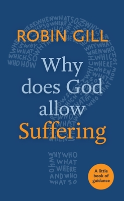 Why Does God Allow Suffering?: A Little Book of Guidance by Robin Gill