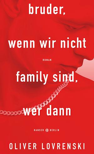 bruder, wenn wir nicht family sind, wer dann by Oliver Lovrenski