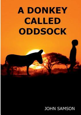 A Donkey Called Oddsock by John Samson