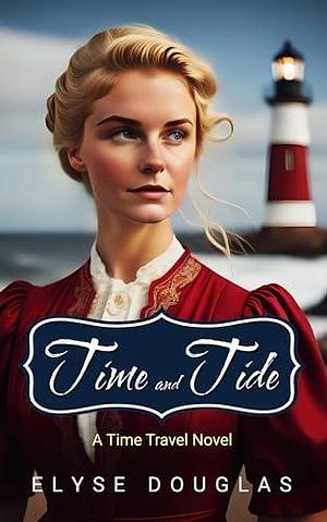 Time and Tide: A Time Travel Novel by Elyse Douglas, Elyse Douglas