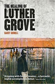 The Healing of Luther Grove by Barry Gornell