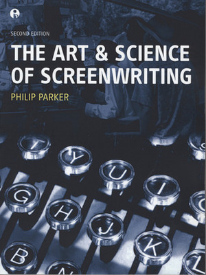 The Art and Science of Screenwriting by Philip Parker