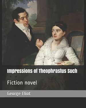 Impressions of Theophrastus Such: Fiction Novel by George Eliot