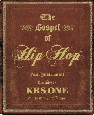 The Gospel of Hip Hop: The First Instrument by KRS-One