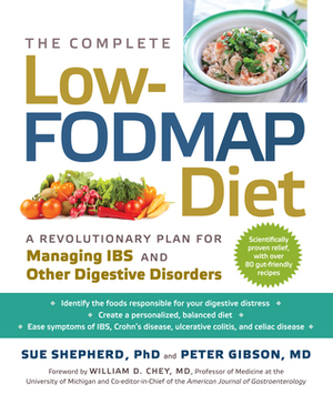 The Complete Low-FODMAP Diet: A Revolutionary Plan for Managing IBS and Other Digestive Disorders by Peter Gibson, Sue Shepherd