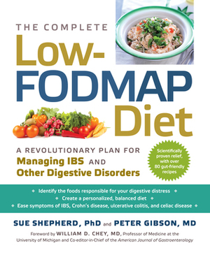 The Complete Low-FODMAP Diet: A Revolutionary Plan for Managing IBS and Other Digestive Disorders by Peter Gibson, Sue Shepherd