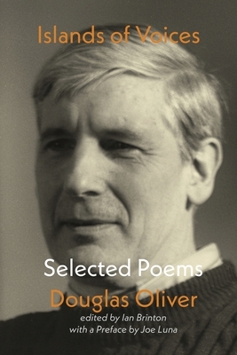 Islands of Voices: Selected Poems by Douglas Oliver