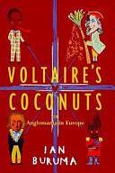 Voltaire's Coconuts, Or, Anglomania in Europe by Ian Buruma