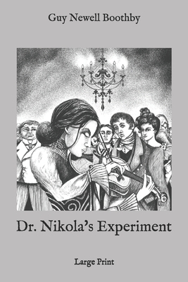 Dr. Nikola's Experiment: Large Print by Guy Newell Boothby