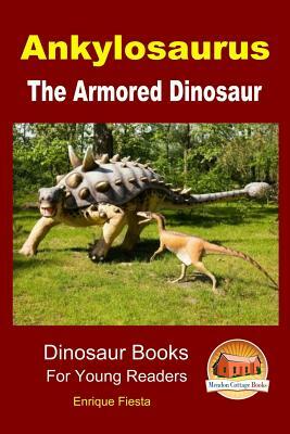 Ankylosaurus - The Armored Dinosaur by John Davidson, Enrique Fiesta