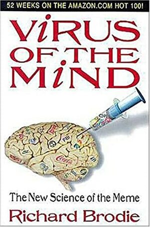 Virus of the Mind: The New Science of the Meme by Richard Brodie