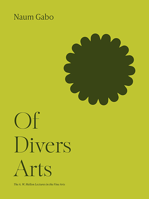 Of Divers Arts by Naum Gabo