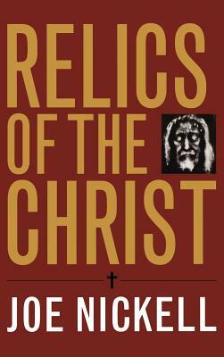 Relics of the Christ by Joe Nickell