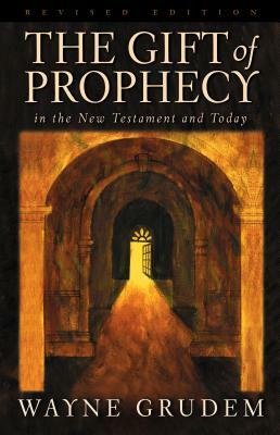 The Gift of Prophecy: In the New Testament and Today by Wayne A. Grudem