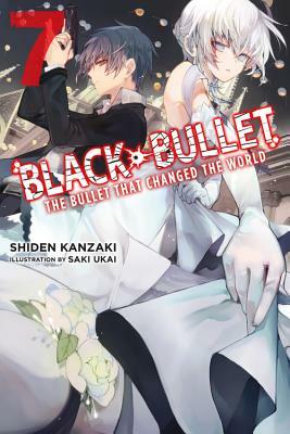 Black Bullet, Vol. 7 (Light Novel): The Bullet That Changed the World by Shiden Kanzaki