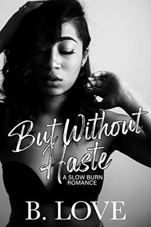 But Without Haste by B. Love