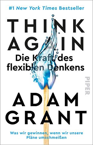 Think Again: Die Kraft des flexiblen Denkens by Adam M. Grant