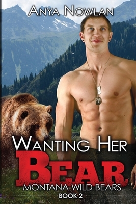 Wanting Her Bear: A BBW Paranormal Shape Shifter Romance by Anya Nowlan