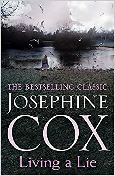 Living a Lie: An utterly captivating saga of the power of true love by Josephine Cox